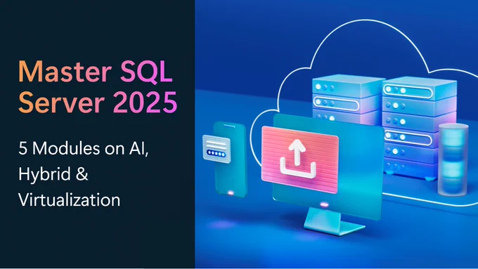 Promotional graphic for "Master SQL Server 2025" featuring text about 5 modules on AI, hybrid, and virtualization, with a futuristic design of servers, a cloud, and digital devices.