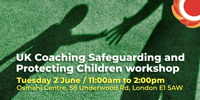 Shadow of an adult reaching out to a child on green grass. Children and Youth Forum. 

UK Coaching Safeguarding workshop, Tuesday 2 June, 11:00am to 2:00pm, Tuesday 2 June / 11:00am to 2:00pm.

Osmani Centre, 58 Underwood Road, London, E1 5AW.

THCVS logo in the top right corner.
