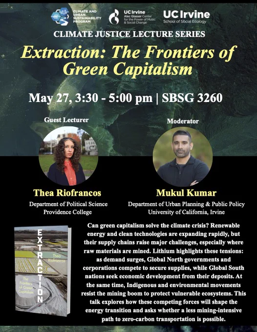 Poster for UC Irvine's Climate Justice Lecture on 'Extraction: The Frontiers of Green Capitalism' featuring guest Thea Riofrancos and moderator Mukul Kumar.