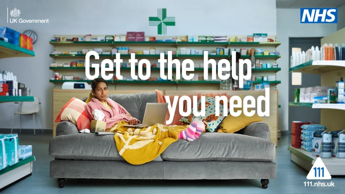 A woman lay on a sofa looking unwell, holding a phone to her ear. The sofa is in the middle of a pharmacy.

The headline text reads: "Get to the help you need"

The 111 logo features in the bottom right of the image. The NHS logo features in the top right of the image.