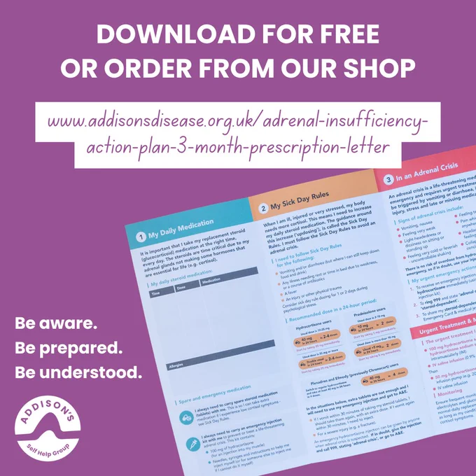 Purple graphic encouraging people to download or order an Adrenal Insufficiency Action Plan leaflet. Large white text at the top reads: “DOWNLOAD FOR FREE OR ORDER FROM OUR SHOP”.

Below is a white banner displaying a website address in purple handwritten-style text: “www.addisonsdisease.org.uk/adrenal-insufficiency-action-plan-3-month-prescription-letter”.

In the centre is a large angled image of the Adrenal Insufficiency Action Plan leaflet, opened to show three sections.

The leaflet uses a traffic light system: green for daily medication guidance, amber for Sick Day Rules, and red for adrenal crisis emergency information.

Headings visible on the leaflet include “My Daily Medication,” “My Sick Day Rules,” and “In an Adrenal Crisis.”

To the left of the leaflet image, bold white text reads:
“Be aware.
Be prepared.
Be understood.”

The Addison’s Disease Self-Help Group logo appears in white in the bottom left corner.