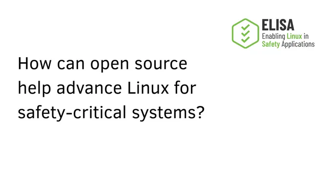 How can open source help advance Linux for safety-critical systems- ELISA workshop 2026 - London