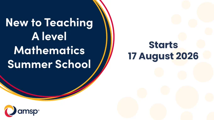 Promotional graphic for ‘New to Teaching A Level Mathematics Summer School’. Large navy circular panel on the left contains the white text ‘New to Teaching A level Mathematics Summer School’ with red, gold, and orange curved accents around the edge. On the right, dark blue text reads ‘Starts 17 August 2026’ on a light background with pale circular patterns. The AMSP logo appears in the bottom left corner.
