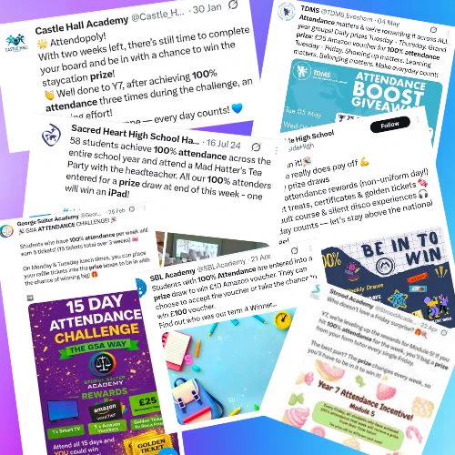 CAΣΤΙΣ WALL

Castle Hall Academy @Castle_H.... 30 Jan

Attendopoly!

With two weeks left, there's still time to complete your board and be in with a chance to win the staycation prize!

Well done to Y7, after achieving 100%

attendance three times during the challenge, an Ind effort!

-na-every day counts!

Sacred Heart High School Ha... 16 Jul 24

58 students achieve 100% attendance across the entire school year and attend a Mad Hatter's Tea Party with the headteacher. All our 100% attenders entered for a prize draw at end of this week - one will win an iPad!

4-1-

George Suiter Academy Goor.. GSA ATTENDANCE CHALLENGEI

26 Feb

Students who have 100% attendance per week afh eom & tickets! (15 tickets total over 3 ANS

On Monday & Tuesday lunch times, you can place your calfie tickets into the prize bonen to be in alth the chance of winning big

15 DAY ATTENDANCE CHALLENGE

21 Apr

Students with 100% Attendance are entered into a prize draw to win £10 Amazon voucher. They can choose t