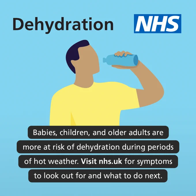 Dehydration. Babies, children and older adults are more at risk of developing dehydration during periods of hot weather. Visit nhs.uk for symptoms to look our for and what to do next.
