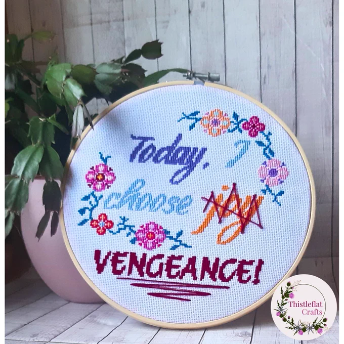 Completed 9 inch embroidery hoop saying  'Today I choose joy (which is then scribbled out with the word 'vengeance' added. Has a pretty flower and vine border
