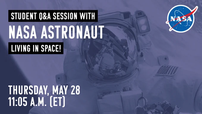 A blue monotone photo of an astronaut in their full spacesuit and helmet is the background of the graphic. Bold white text reads, "Student Q&A session with NASA astronauts living in space! Thursday, May 28 11:05am ET" The classic NASA meatball logo is in the upper right corner.