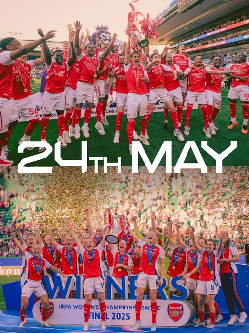 A graphic showing Arsenal's men's team lifting the Premier League title and the women's team lifting the UEFA Champions League title, both on the 24th May (2026 and 2025).