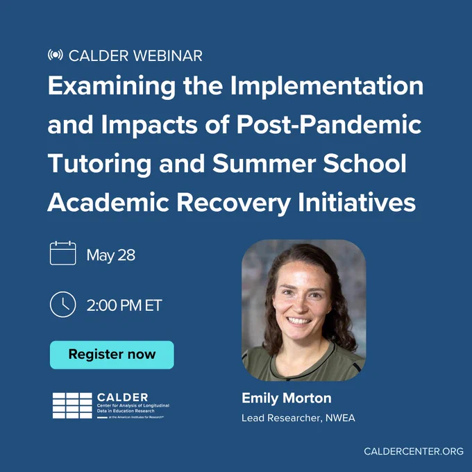 Webinar on May 28 at 2:00 PM ET titled “Examining the Implementation and Impacts of Post-Pandemic Tutoring and Summer School Academic Recovery Initiatives,” featuring Emily Morton, Lead Researcher at NWEA