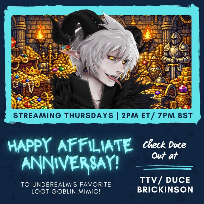 Image of Duce Brickinson a Mimic with black horns, white hair, yellow eyes and a long tongue. Behind him is a treasure trove background with riches.

Happy Affiliate Anniversary to UndeRealm's Favorite Loot Goblin Mimic!

Streaming Thursdays | 2pm ET / 7pm BST

Check out Duce at TTV/DuceBrickinson