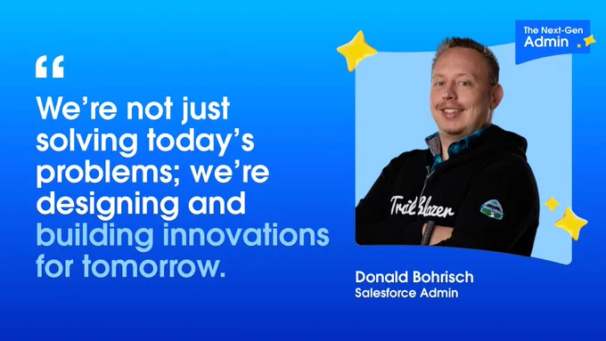 A person wearing a Trailblazer hoodie is featured next to a quote on a blue background. The quote reads, "We're not just solving today’s problems; we’re designing and building innovations for tomorrow." The text mentions Donald Bohrisch, Salesforce Admin, and displays the logo "The Next-Gen Admin" with a star icon.