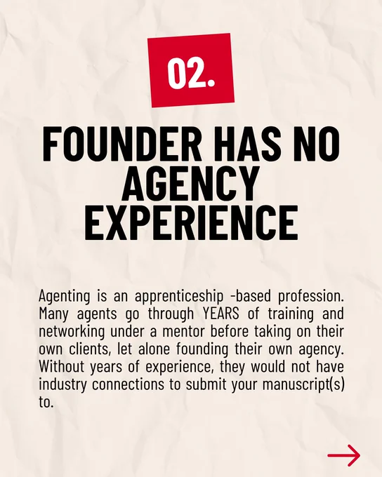 02. FOUNDER HAS NO AGENCY EXPERIENCE

Agenting is an apprenticeship -based profession. Many agents go through YEARS of training and networking under a mentor before taking on their own clients, let alone founding their own agency. Without years of experience, they would not have industry connections to submit your manuscript(s) to.