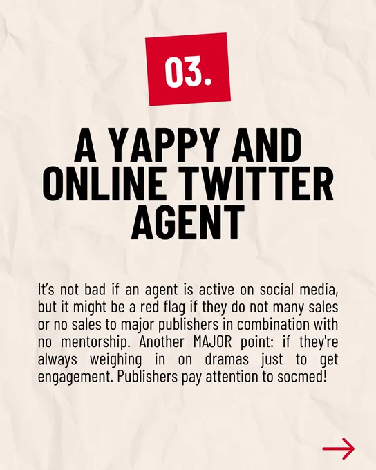 03. A YAPPY AND ONLINE TWITTER AGENT

It’s not bad if an agent is active on social media, but it might be a red flag if they do not many sales or no sales to major publishers in combination with no mentorship. Another MAJOR point: if they're always weighing in on dramas just to get engagement. Publishers pay attention to socmed!