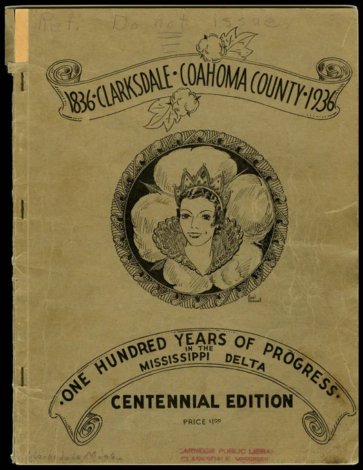 From the Carnegie Public Library of Clarksdale & Coahoma County History Collection. Clarksdale-Coahoma County 1836-1936: One Hundred Years of Progress in the Mississippi Delta. Promotional publication containing information about agriculture and progress in the county.