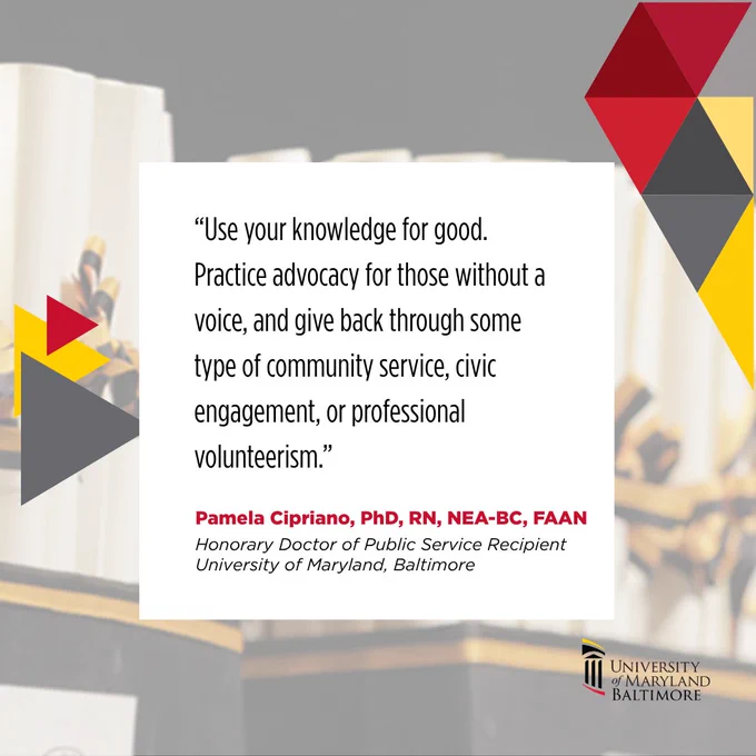 Quote urging use of knowledge for advocacy and community service by Pamela Cipriano, Honorary Doctor of Public Service, University of Maryland Baltimore.