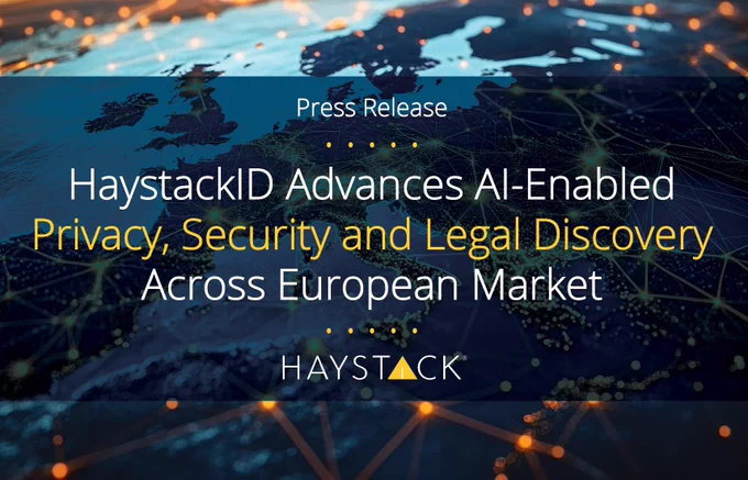 HaystackID Advances AI-Enabled Privacy, Security and Legal Discovery Across European Markets