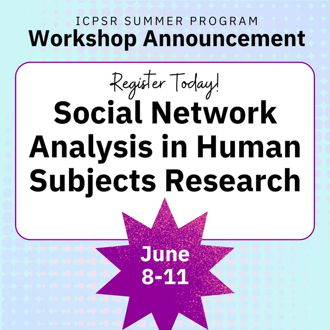 Announcement for ICPSR Summer Program workshop on "Social Network Analysis in Human Subjects Research" , June 8-11.