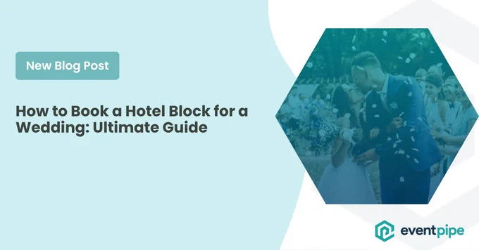 New Blog Post: How to Book a Hotel Block for a Wedding: Ultimate Guide