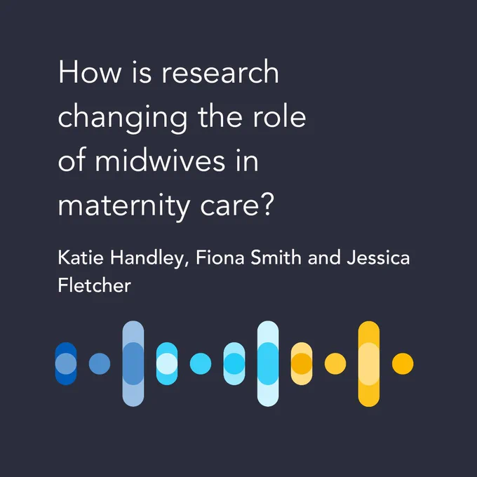 Episode title 'How is research changing the role of midwives in maternity care?' with guest names below 'Katie Handley, Fiona Smith and Jessica Fletcher. on a dark background with branded sound waves at the bottom.