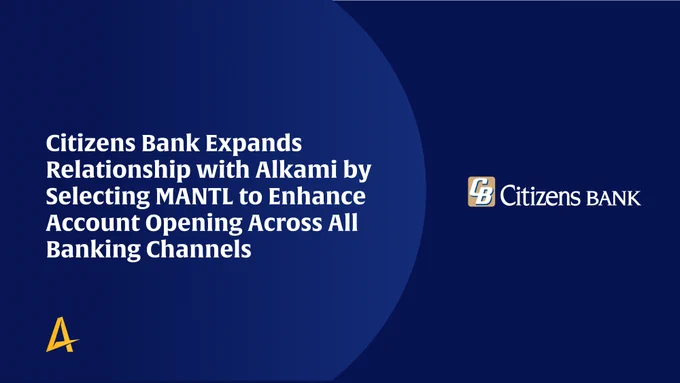 Blue graphic with text: "Citizens Bank Expands Relationship with Alkami by Selecting MANTL to Enhance Account Opening Across All Banking Channels." Logos for Alkami and Citizens Bank are present.
