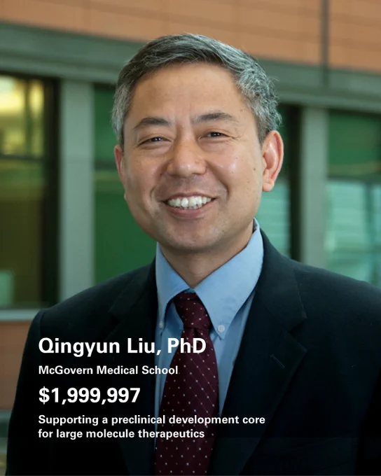 A person in professional attire stands in front of a blurred office background. Text on the image reads: "Qingyun Liu, PhD, McGovern Medical School, $1,999,997, Supporting a preclinical development core for large molecule therapeutics.