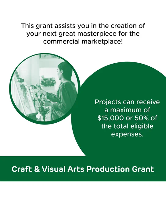 “Craft and Visual Arts Production grant” Text across the top reads “This grant assists you in the creation of your next great masterpiece!”, a green circle says, "Projects can receive a maximum of $15,000 or 50% of the total eligible expenses.” 
