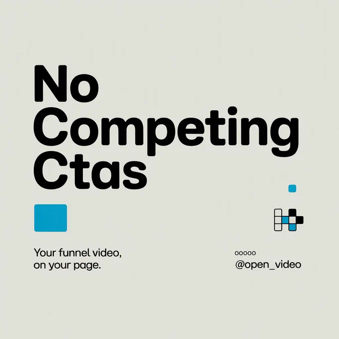 NO COMPETING CTAs Your funnel video, on your page.