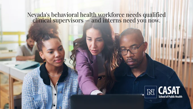 graphic with text: "Nevada's behavioral health workforce needs qualified clinical supervisors — and interns need you now." A woman in a purple blazer points at a laptop screen while two colleagues look on attentively. CASAT School of Public Health logo in the lower right corner.