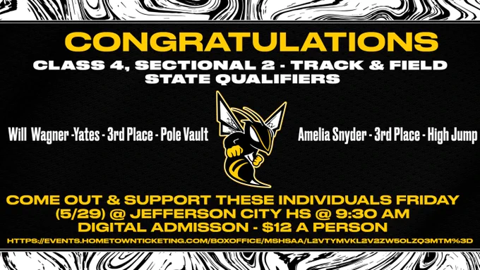 The graphic is black and white swirl at the top and bottom of the graphic.  The Fulton Hornet Logo is pictured in the middle of the graphic.  The font color scheme is gold, white, white, white, and gold.  Congratulations.  Class 4, Sectionals 2 - Track & Field State Qualifiers.  Will Wagner-Yates - 3rd Place - Pole Vault.  Amelia Snyder - 3rd Place - High Jump.  Come out & support these individuals Friday (5/29) @ Jefferson City HS @ 9:30 am. Digital Admission - $12 a person.  https://events.hometownticketing.com/boxoffice/mshsaa/L2VtYmVkL2V2ZW50LzQ3MTM=