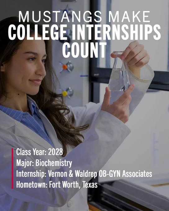A person in a lab coat conducts an experiment in a laboratory, holding a flask with a clear liquid. The image text highlights "Mustangs Make College Internships Count" with details about their class year, major in biochemistry, internship at Vernon & Waldrep OB-GYN Associates, and hometown of Fort Worth, Texas.