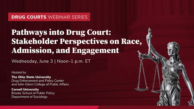 Image showing a promotional banner for the "Drug Courts Webinar Series" titled "Pathways into Drug Court: Stakeholder Perspectives on Race, Admission, and Engagement." Scheduled for Wednesday, June 3, from noon to 1 p.m. ET. Hosted by The Ohio State University and Cornell University. The background includes a statue holding scales.