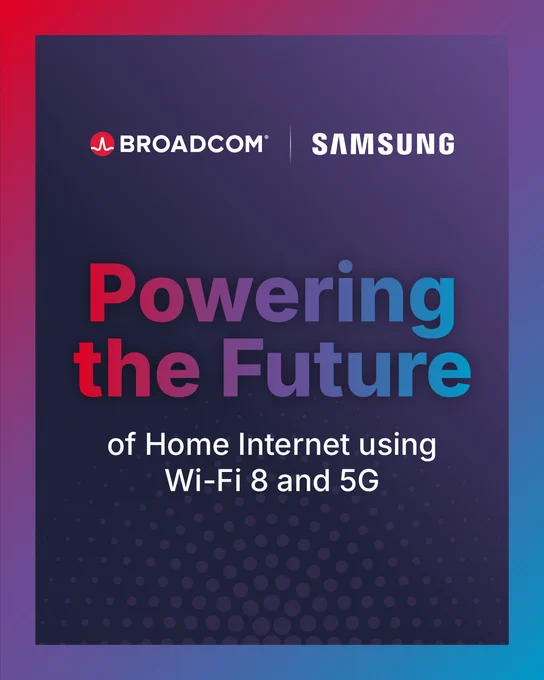 A promotional image with a gradient background featuring the logos of Broadcom and Samsung. The text reads, “Powering the Future of Home Internet using Wi-Fi 8 and 5G.”