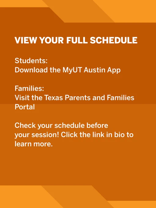 Orange and yellow graphic with text. "View Your Full Schedule. Students: Download the MyUT Austin App. Families: Visit the Texas Parents and Families Portal. Check your schedule before your session! Click the link in bio to learn more!"