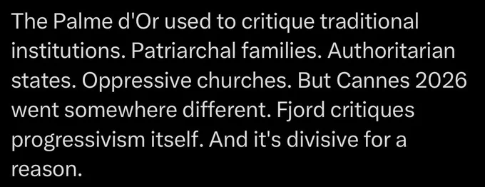 Text: “The Palme d'Or used to critique traditional institutions. Patriarchal families. Authoritarian states. Oppressive churches. But Cannes 2026 went somewhere different. Fjord critiques progressivism itself. And it's divisive for a reason.”