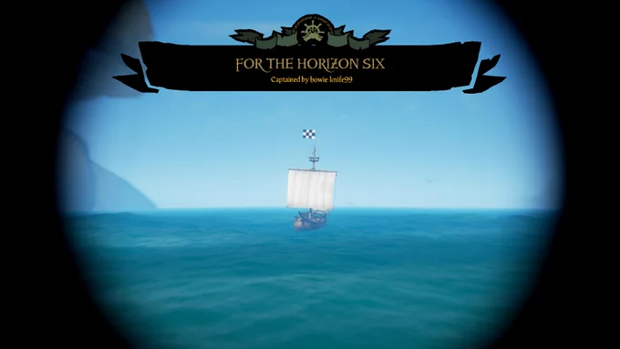 A screenshot of Sea of Thieves showing the player looking at a ship through their spyglass, showing it has the name "For The Horizon Six", and is captained by Bowie Knife99.