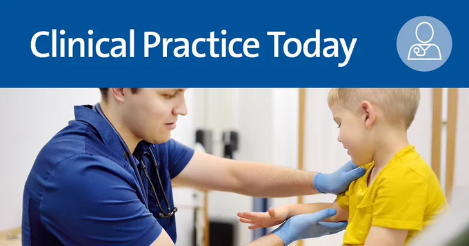 A healthcare professional in blue scrubs and gloves examines a young child in a clinical setting. The image is titled "Clinical Practice Today" and includes a small icon of a person in the top right corner.