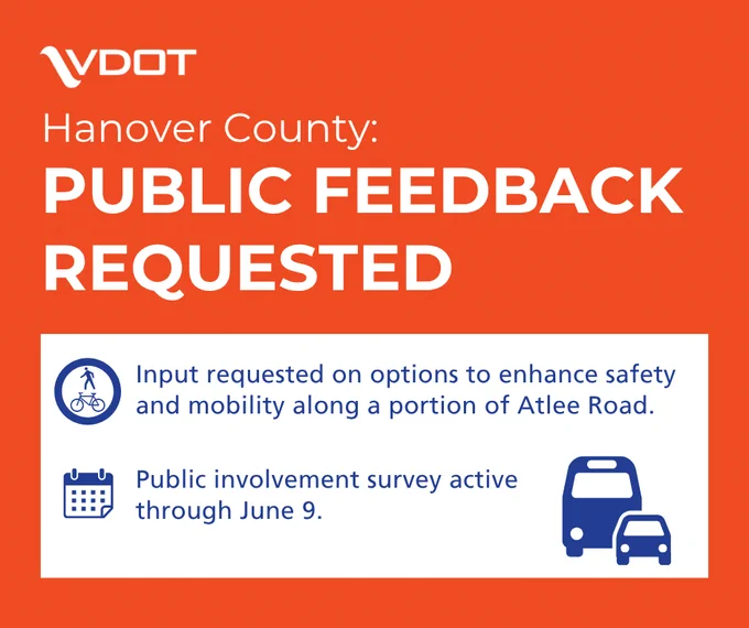 An image of text that says, "Hanover County: PUBLIC FEEDBACK REQUESTED. Input requested on options to enhance safety and mobility along a portion of Atlee Road. Public involvement survey active through June 9."
