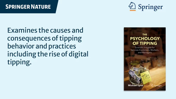 Springer Nature promptional image for \"The Psychology of Tipping.\" Text on the left reads_ Examines the causes and consequences of tipping behavior and practices including the rise of digital tipping- Book cover of . Book cover of \"The Psychology of Tipping\" on the right shows a tip jar full of money with a sticky note labeled \"Tips\" with a smiley face. Springer logo at the top right. 