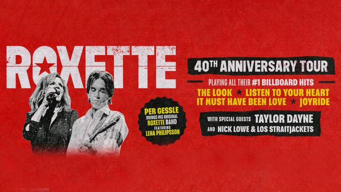 Promotional poster for Roxette\u2019s 40th Anniversary Tour 2026 featuring the duo. TEXT: Roxette. 40th Anniversary Tour. Playing all their number 1 Billboard hits. The Look. Listen to Your Heart. It Must Have Been Love. Joyride. Per Gessle brings his original Roxette band featuring Lena Philipsson. With special guests Taylor Dayne and Nick Lowe & Los Straitjackets.