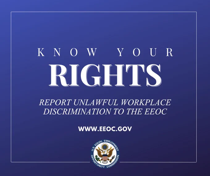 Know your rights. Report unlawful workplace discrimination to the EEOC. www.EEOC.gov