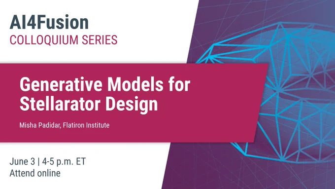 AI4Fusion Colloquium Series poster titled "Generative Models for Stellarator Design" by Misha Padidar from the Flatiron Institute. The event is on June 3, 4‑5 p.m. ET and will be attended online. The background includes a geometric design.