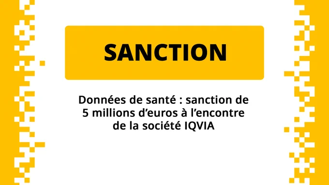 SANCTION
Données de santé : sanction de 5 millions d'euros à l'encontre de la société IQVIA