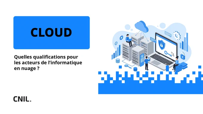 CLOUD
Quelles qualifications pour les acteurs de l’informatique en nuage ?