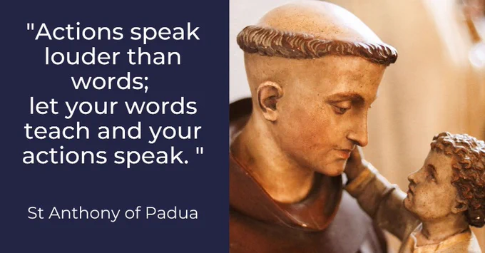 A statue of St Anthony and the child Jesus, with the text:
"Actions speak louder than words; let your words teach and your actions speak." St Anthony of Padua