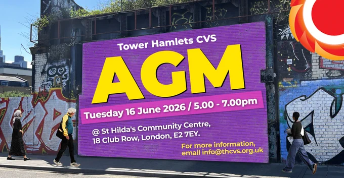 Photograph of 3 people walking down Brick Lane in Tower Hamlets. There is graffiti and a large purple billboard with big bright yellow text reads "AGM" - Tower Hamlets CVS AGM - Tuesday 16 June / 5.00 - 7.00pm at St. Hilda's Community Center, 18 Club Row, London, E2 7EY.  For more information, email info@thcvs.org.uk. 

THCVS logo in the top right corner.