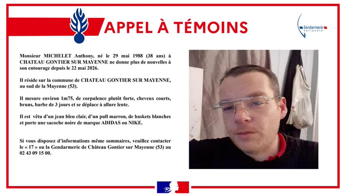 Monsieur MICHELET Anthony, né le 29 mai 1988 (38 ans) à CHÂTEAU GONTIER SUR MAYENNE ne donne plus de nouvelles à son entourage depuis le 22 Mai 2026.
Il réside sur la commune de CHÂTEAU GONTIER SUR MAYENNE au sude de la Mayenne (53).
Il mesure environ 1m75, de corpulence plutôt forte, cheveux courts, bruns, barbe de 3 jours et se déplace à allure lente.
Il est vêtu d'un jean bleu clair, d'un pull marron, de baskets blanches et porte une sacoche noire de marque ADIDAS ou NIKE.