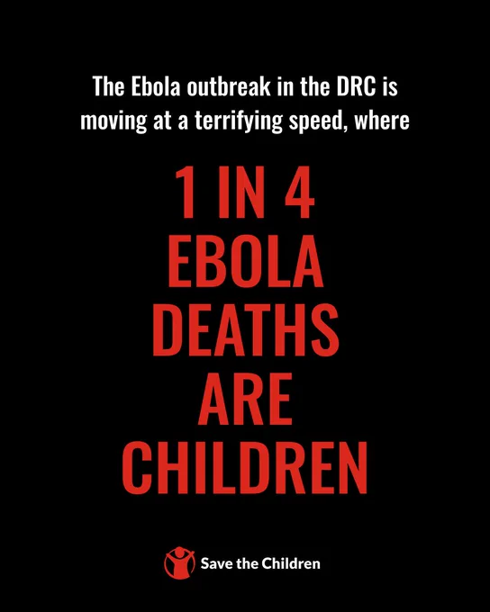 The image is a poster with the text: "The Ebola outbreak in the DRC is moving at a terrifying speed, where 1 in 4 Ebola deaths are children." The Save the Children logo is at the bottom. The background is black, and the text is in white and red.