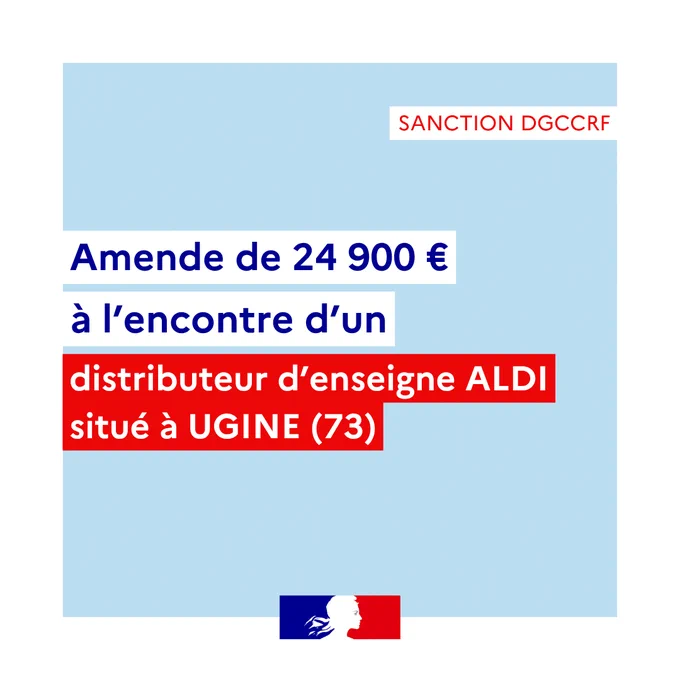 sanction DGCCRF
amende de 24 900 euros
à l'encontre d'un distributeur d'enseigne ALDI situé à UGINE (73)