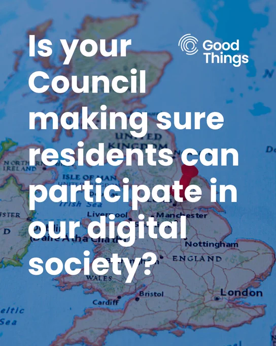 Map of the United Kingdom with the text: "Is your Council making sure residents can participate in our digital society?" The Good Things Foundation logo is in the top right corner.