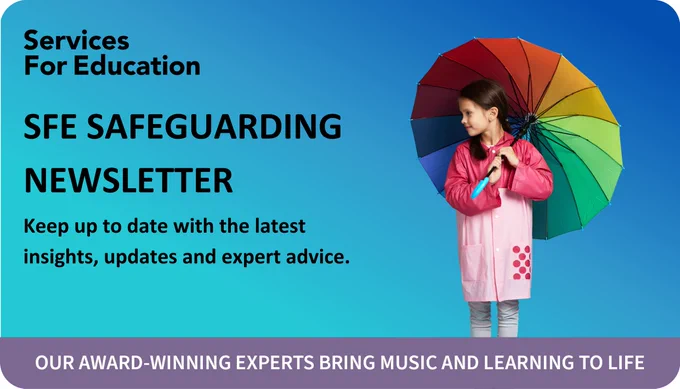 A blue promotional graphic for Services For Education's safeguarding newsletter. The image shows a girl in a pink and white polka-dot raincoat holding a large, multi-colored rainbow umbrella. The text reads: 'SFE Safeguarding Newsletter. Keep up to date with the latest insights, updates and expert advice.' A purple footer contains the tagline: 'Our Award-Winning Experts Bring Music and Learning to Life.'